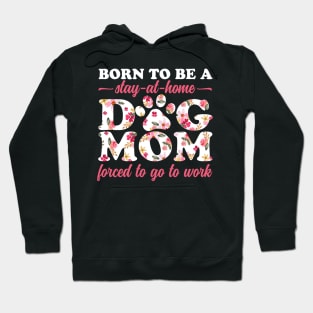 Born To Be a Stay at Home Dog Mom Floral Hoodie
